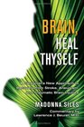 Brain Heal Thyself A Caregiver's New Approach to Recovery from Stroke Aneurysm And Traumatic Brain Injuries