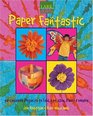 Kids' Crafts Paper Fantastic  50 Creative Projects to Fold Cut Glue Paint  Weave