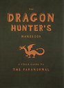 The Dragon Hunters Handbook A Field Guide to the Paranormal