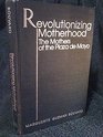 Revolutionizing Motherhood The Mothers of the Plaza De Mayo
