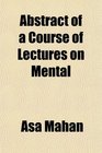 Abstract of a Course of Lectures on Mental