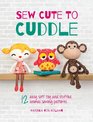 Sew Cute to Cuddle 12 Easy DIY Soft Toy and Stuffed Animal Patterns