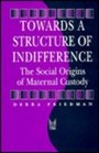 Towards a Structure of Indifference The Social Origins of Maternal Custody