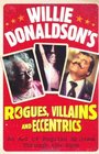 Willie Donaldson's Rogues Villains and Eccentrics An AZ of Roguish Britons Through the Ages