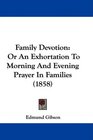 Family Devotion Or An Exhortation To Morning And Evening Prayer In Families