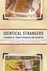 Identical Strangers A Memoir of Twins Separated and Reunited