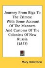 Journey From Riga To The Crimea With Some Account Of The Manners And Customs Of The Colonists Of New Russia