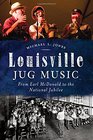 Louisville Jug Music From Earl McDonald to the National Jubilee