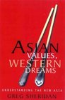 Asian Values Western Dreams Understanding the New Asia