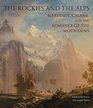 The Rockies and the Alps Bierstadt Calame and the Romance of the Mountains