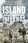 Island Infernos The US Army's Pacific War Odyssey 1944