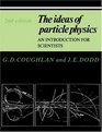 The Ideas of Particle Physics An Introduction for Scientists