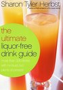 The Ultimate Liquor-Free Drink Guide: More Than 325 Drinks With No Buzz, but Plenty of Pizzazz