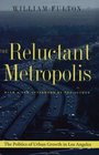 The Reluctant Metropolis The Politics of Urban Growth in Los Angeles