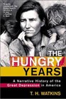 The Hungry Years A Narrative History of the Great Depression in America