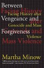 Between Vengeance and Forgiveness Facing History After Genocide and Mass Violence