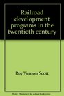 Railroad development programs in the twentieth century