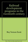 Railroad development programs in the twentieth century