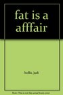 fat is a afffair