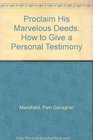 Proclaim His Marvelous Deeds How to Give a Personal Testimony