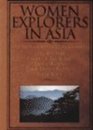 Women Explorers in Asia Susie Carson Rijnhart Alexandra DavidNeel Lucy Atkinson Freya Stark Dervla Murphy