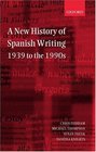 A New History of Spanish Writing 1939 to the 1990s