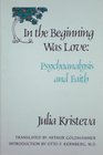 In the Beginning Was Love Psychoanalysis and Faith