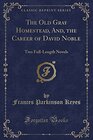 The Old Gray Homestead And the Career of David Noble Two FullLength Novels