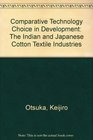 Comparative Technology Choice in Development The Indian and Japanese Cotton Textile Industries