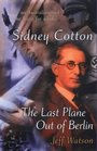 Sidney Cotton The Last Plane Out of Berlin