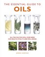 The Essential Guide to Oils All the Oils You Will Ever Need for Health Vitality and WellBeing