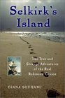 Selkirk's Island: The True and Strange Adventures of the Real Robinson Crusoe