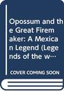 Opossum and the Great Firemaker  A Mexican Legend