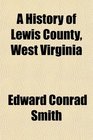 A History of Lewis County West Virginia
