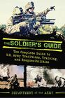 The Soldier's Guide The Complete Guide to US Army Traditions Training Duties and Responsibilities