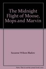 The Midnight Flight of Moose Mops and Marvin