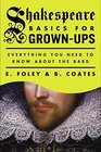 Shakespeare Basics for GrownUps Everything You Need to Know About the Bard