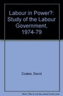 Labour in Power A Study of the Labour Government 19741979