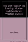 Sun Rises in the Evening Monism and Quietism in Western Culture