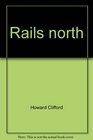 Rails north The railroads of Alaska and the Yukon