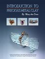 Introduction to Precious Metal Clay: Instructions for Creating Fine Silver or Gold Jewelry Using This Material