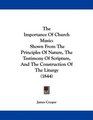 The Importance Of Church Music Shown From The Principles Of Nature The Testimony Of Scripture And The Construction Of The Liturgy
