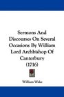 Sermons And Discourses On Several Occasions By William Lord Archbishop Of Canterbury