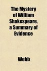 The Mystery of William Shakespeare a Summary of Evidence