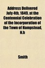 Address Delivered July 4th 1849 at the Centennial Celebration of the Incorporation of the Town of Hampstead Nh