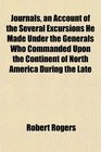 Journals an Account of the Several Excursions He Made Under the Generals Who Commanded Upon the Continent of North America During the Late