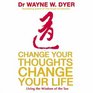 Change Your Thoughts Change Your Life Living the Wisdom of the Tao
