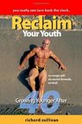Reclaim Your Youth Growing Younger After 40 You Really Can Turn Back The Clock