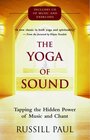 The Yoga of Sound: Tapping the Hidden Power of Music and Chant