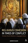 Religious Cohesion in Times of Conflict ChristianMuslim Relations in Segregated Towns